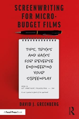 Screenwriting for Micro-Budget Films: Tips, Tricks and Hacks for Reverse Engineering Your Screenplay.