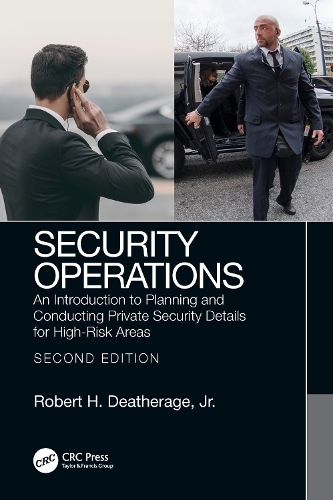 Security Operations: An Introduction to Planning and Conducting Private Security Details for High-Risk Areas. 2nd edition