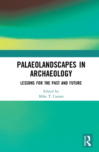 Palaeolandscapes in Archaeology: Lessons for the Past and Future.