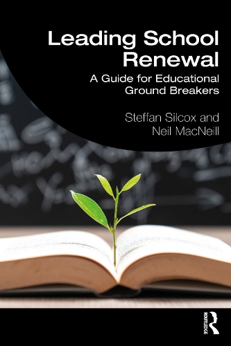 Leading School Renewal: A Guide for Educational Ground Breakers.