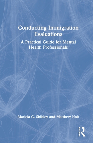 Conducting Immigration Evaluations: A Practical Guide for Mental Health Professionals.