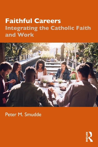 Faithful Careers: Integrating the Catholic Faith and Work.