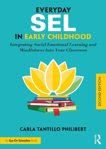 Everyday SEL in Early Childhood: Integrating Social Emotional Learning and Mindfulness Into Your Classroom. 2nd edition