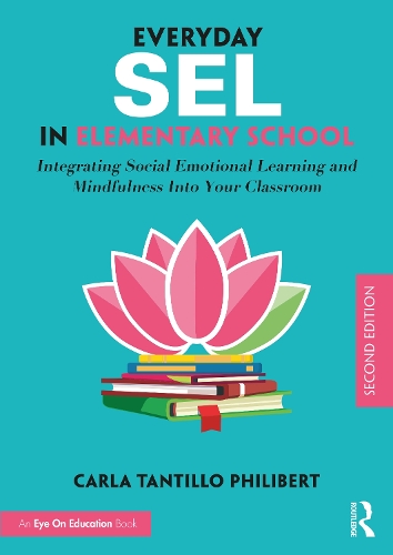 Everyday SEL in Elementary School: Integrating Social Emotional Learning and Mindfulness Into Your Classroom. 2nd edition
