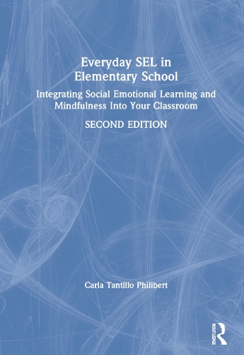 Everyday SEL in Elementary School: Integrating Social Emotional Learning and Mindfulness Into Your Classroom. 2nd edition