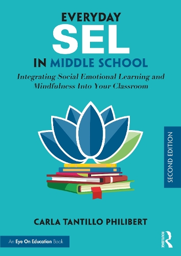 Everyday SEL in Middle School: Integrating Social Emotional Learning and Mindfulness Into Your Classroom. 2nd edition