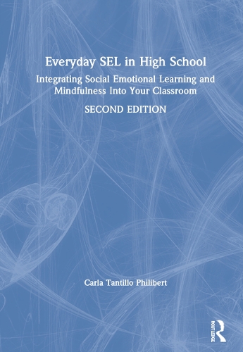 Everyday SEL in High School: Integrating Social Emotional Learning and Mindfulness Into Your Classroom. 2nd edition
