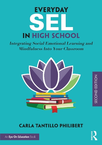 Everyday SEL in High School: Integrating Social Emotional Learning and Mindfulness Into Your Classroom. 2nd edition