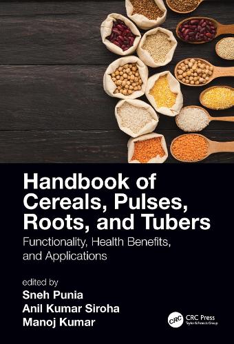 Handbook of Cereals, Pulses, Roots, and Tubers: Functionality, Health Benefits, and Applications.