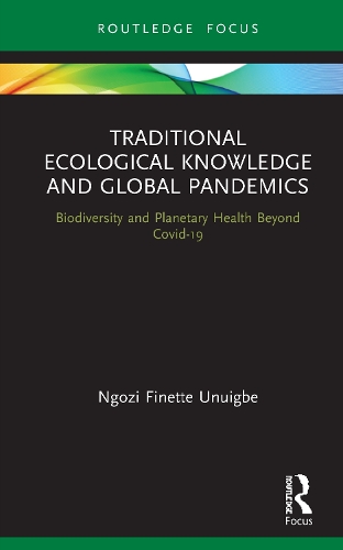Traditional Ecological Knowledge and Global Pandemics: Biodiversity and Planetary Health Beyond Covid-19.