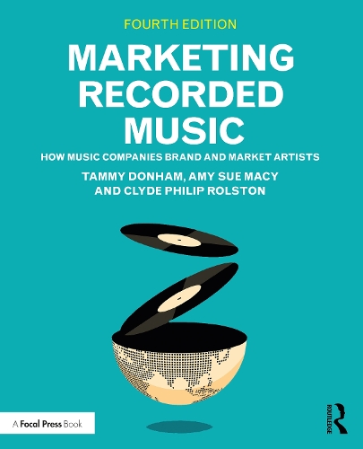 Marketing Recorded Music: How Music Companies Brand and Market Artists. 4th edition