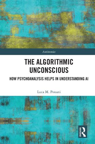 The Algorithmic Unconscious: How Psychoanalysis Helps in Understanding AI.