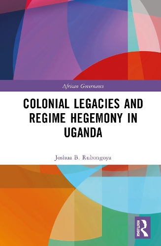 Colonial Legacies and Regime Hegemony in Uganda.