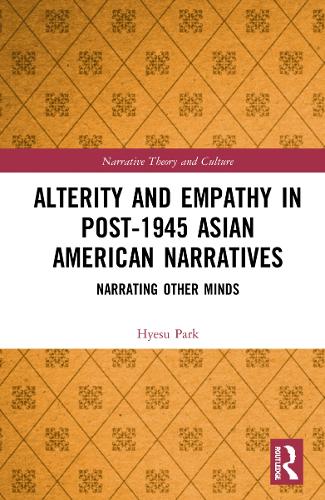 Alterity and Empathy in Post-1945 Asian American Narratives: Narrating Other Minds.
