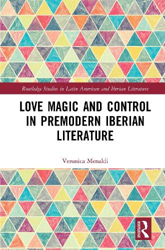 Love Magic and Control in Premodern Iberian Literature.
