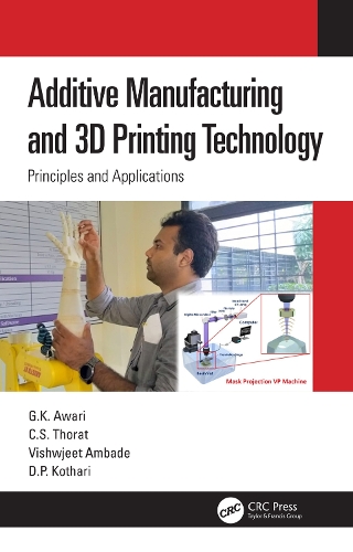 Additive Manufacturing and 3D Printing Technology: Principles and Applications.