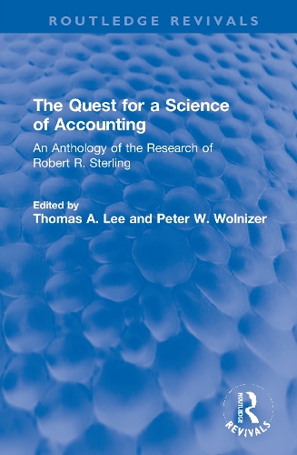The Quest for a Science of Accounting: An Anthology of the Research of Robert R. Sterling.