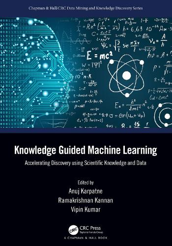 Knowledge Guided Machine Learning: Accelerating Discovery using Scientific Knowledge and Data.