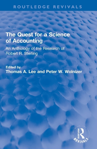 The Quest for a Science of Accounting: An Anthology of the Research of Robert R. Sterling.