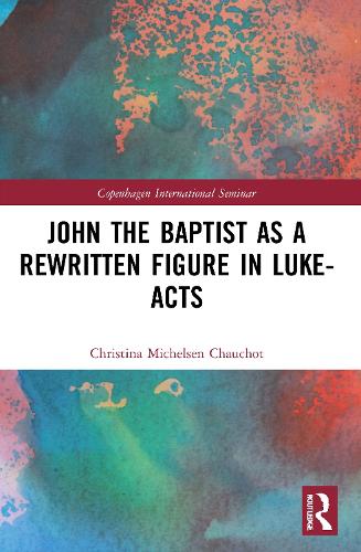 John the Baptist as a Rewritten Figure in Luke-Acts.