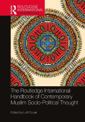 The Routledge International Handbook of Contemporary Muslim Socio-Political Thought.