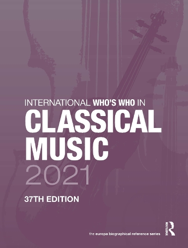 International Who's Who in Classical Music 2021. 37th edition