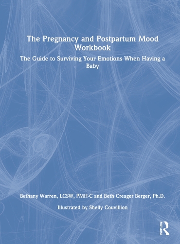 The Pregnancy and Postpartum Mood Workbook: The Guide to Surviving Your Emotions When Having a Baby.