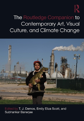 The Routledge Companion to Contemporary Art, Visual Culture, and Climate Change.