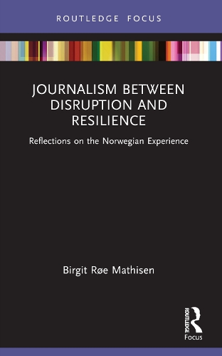 Journalism Between Disruption and Resilience: Reflections on the Norwegian Experience.