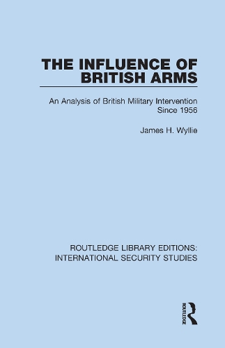 The Influence of British Arms: An Analysis of British Military Intervention Since 1956.