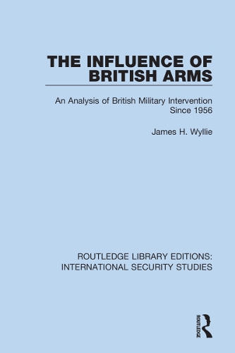 The Influence of British Arms: An Analysis of British Military Intervention Since 1956.