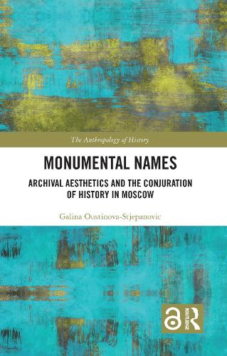 Monumental Names: Archival Aesthetics and the Conjuration of History in Moscow.
