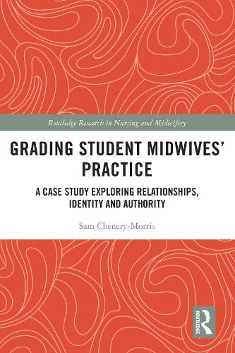 Grading Student Midwives' Practice: A Case Study Exploring Relationships, Identity and Authority.