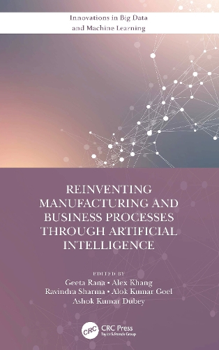 Reinventing Manufacturing and Business Processes Through Artificial Intelligence.