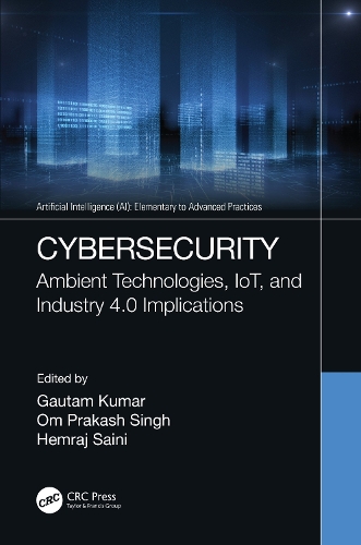 Cybersecurity: Ambient Technologies, IoT, and Industry 4.0 Implications.
