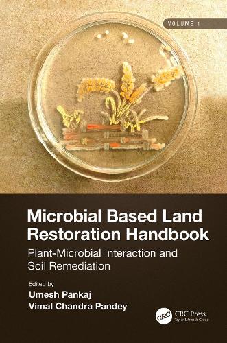 Microbial Based Land Restoration Handbook, Volume 1: Plant-Microbial Interaction and Soil Remediation.