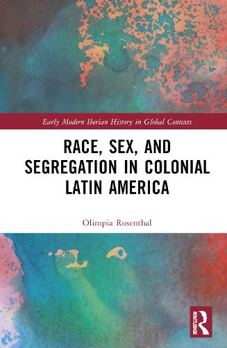 Race, Sex, and Segregation in Colonial Latin America.