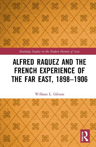 Alfred Raquez and the French Experience of the Far East, 1898-1906.