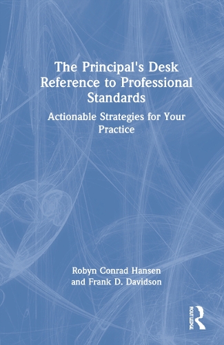 The Principal's Desk Reference to Professional Standards: Actionable Strategies for Your Practice.
