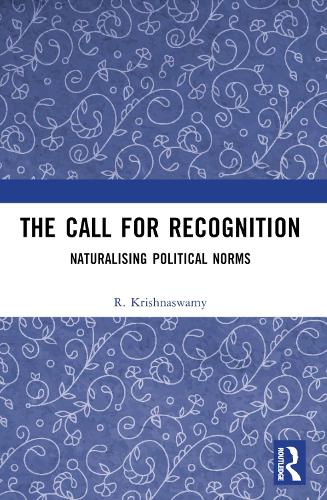 The Call for Recognition: Naturalizing Political Norms.