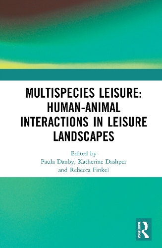 Multispecies Leisure: Human-Animal Interactions in Leisure Landscapes.