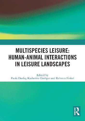 Multispecies Leisure: Human-Animal Interactions in Leisure Landscapes.