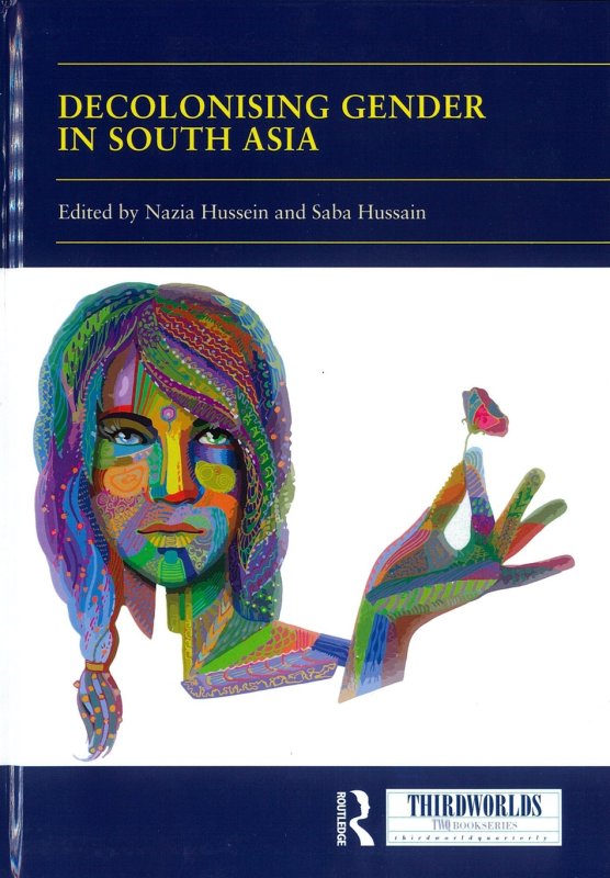 Decolonising Gender in South Asia.