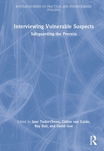 Interviewing Vulnerable Suspects: Safeguarding the Process.
