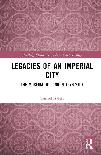 Legacies of an Imperial City: The Museum of London 1976-2007.