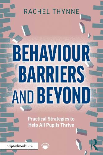 Behaviour Barriers and Beyond: Practical Strategies to Help All Pupils Thrive.