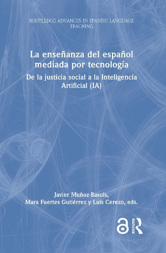 La ensenanza del espanol mediada por tecnologia: de la justicia social a la Inteligencia Artificial (IA).