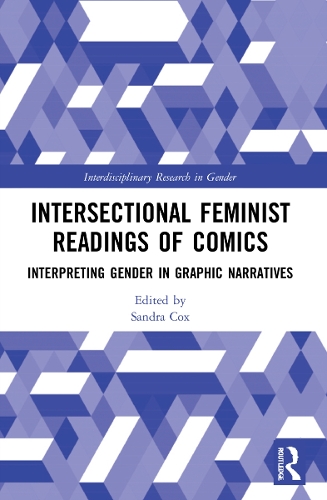 Intersectional Feminist Readings of Comics: Interpreting Gender in Graphic Narratives.