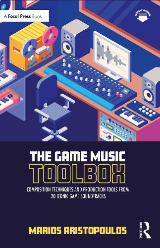 The Game Music Toolbox: Composition Techniques and Production Tools from 20 Iconic Game Soundtracks.