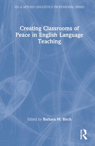 Creating Classrooms of Peace in English Language Teaching.